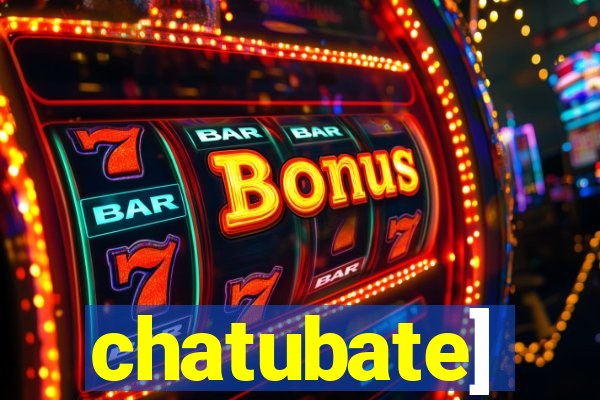 chatubate]